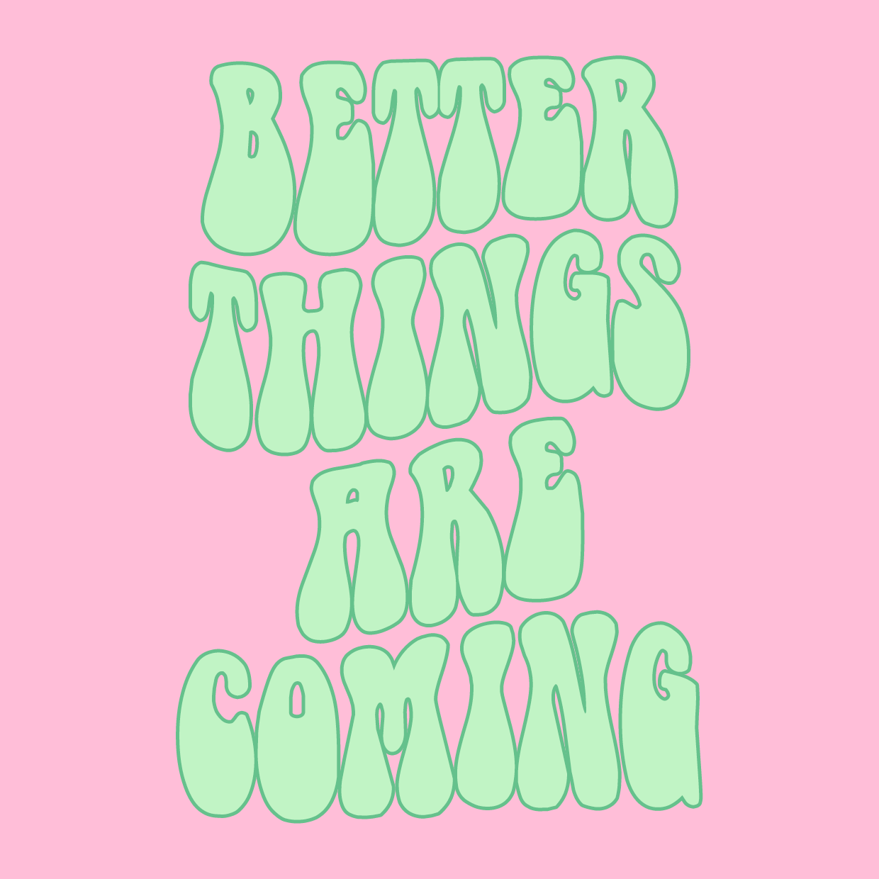 Better things