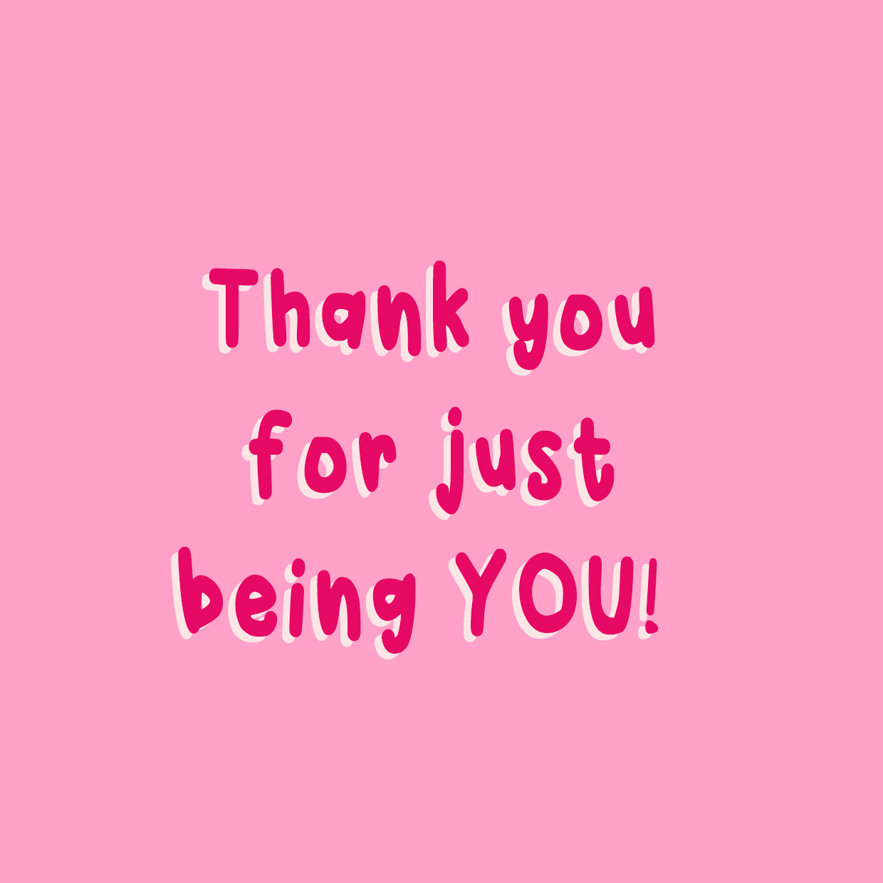 Just being you